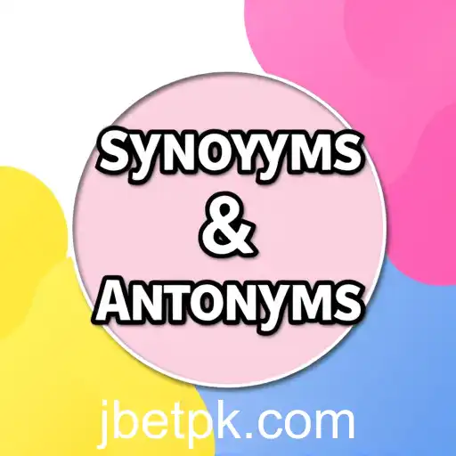 Exploring 'Synonyms & Antonyms' on BetPK: A Fun Way to Boost Your Vocabulary